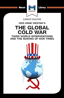 An Analysis of Odd Arne Westad's The Global Cold War: Third World Interventions and the Making of our Times (The Macat Library)