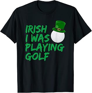 Funny Golfer Gift Irish I Was Playing Golf T-Shirt