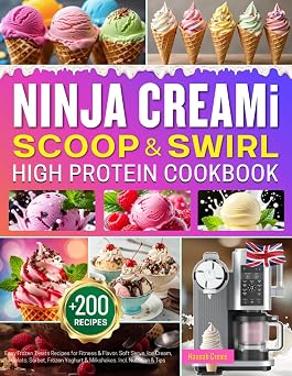 Ninja CREAMi Scoop and Swirl High Protein Cookbook +200 Easy Frozen Treats Recipes for Fitness & Flavor Soft Serve, Ice Cream, Gelato, Sorbet, Frozen Yoghurt & Milkshakes. Incl. Nutrition & Tips