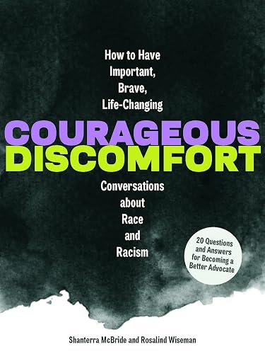 Courageous Discomfort: How to Have Important, Brave, Life-Changing Conversations about Race and Racism