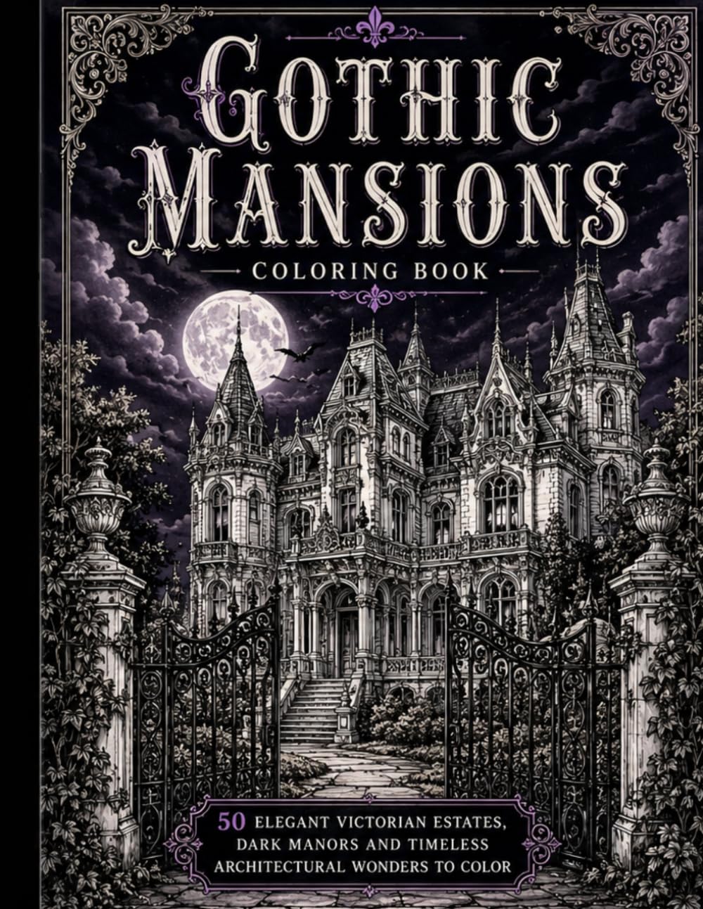 Gothic Mansions Coloring Book: 50 Magnificent Victorian Estates, Dark Manors and Timeless Gothic Architectural Wonders