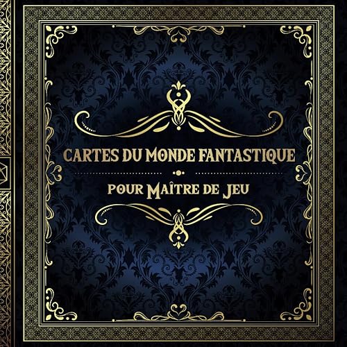 Cartes du Monde Fantastique pour Maître de Jeu: 50 Cartes Régionales Uniques et Personnalisables pour les Jeux de Rôle | Inspiration De Quête Pour Les Joueurs