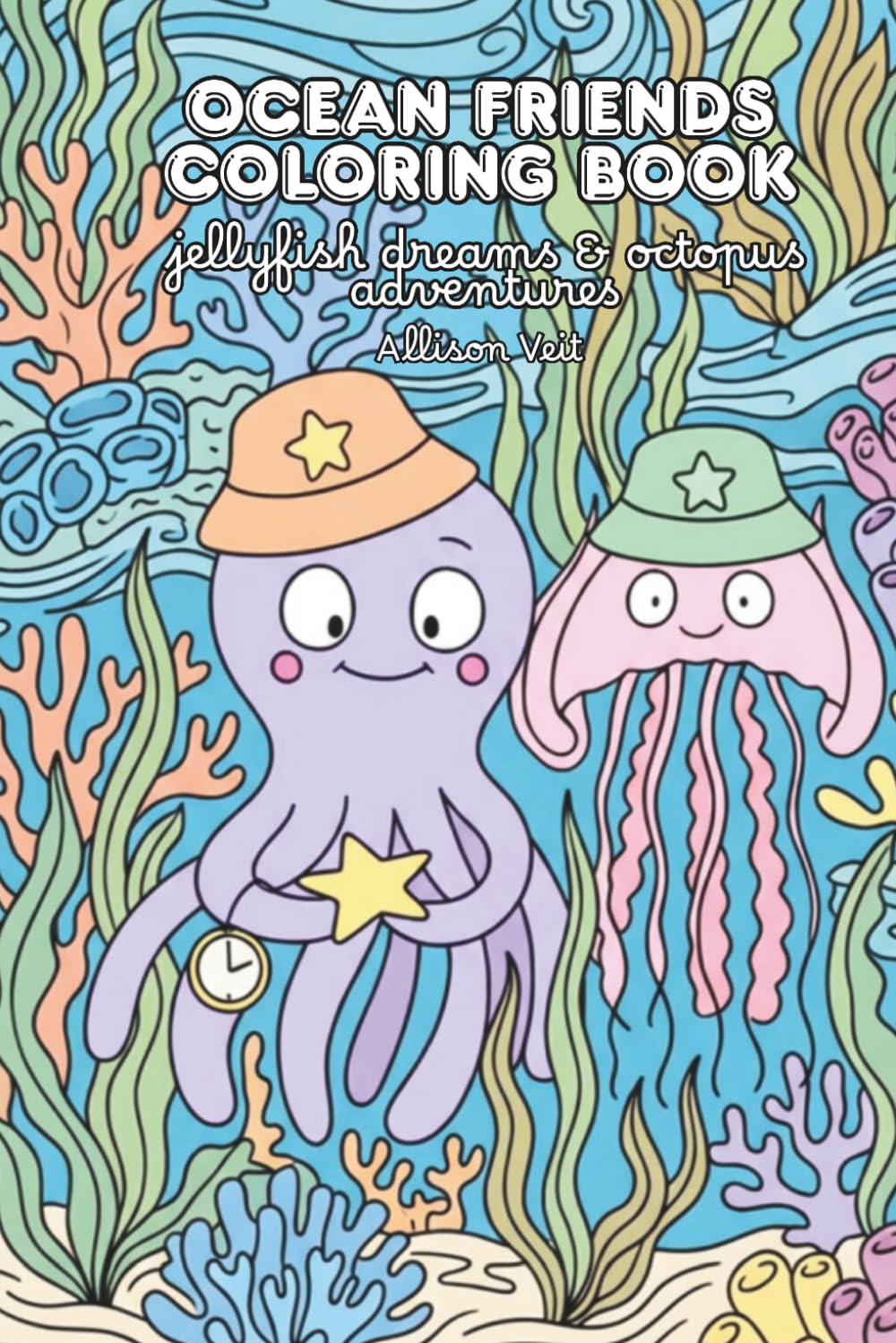 Ocean Friends: Jellyfish Dreams & Octopus Adventures: Cute Sea Creatures, Ocean Animals & Underwater Adventures Coloring Book for Kids
