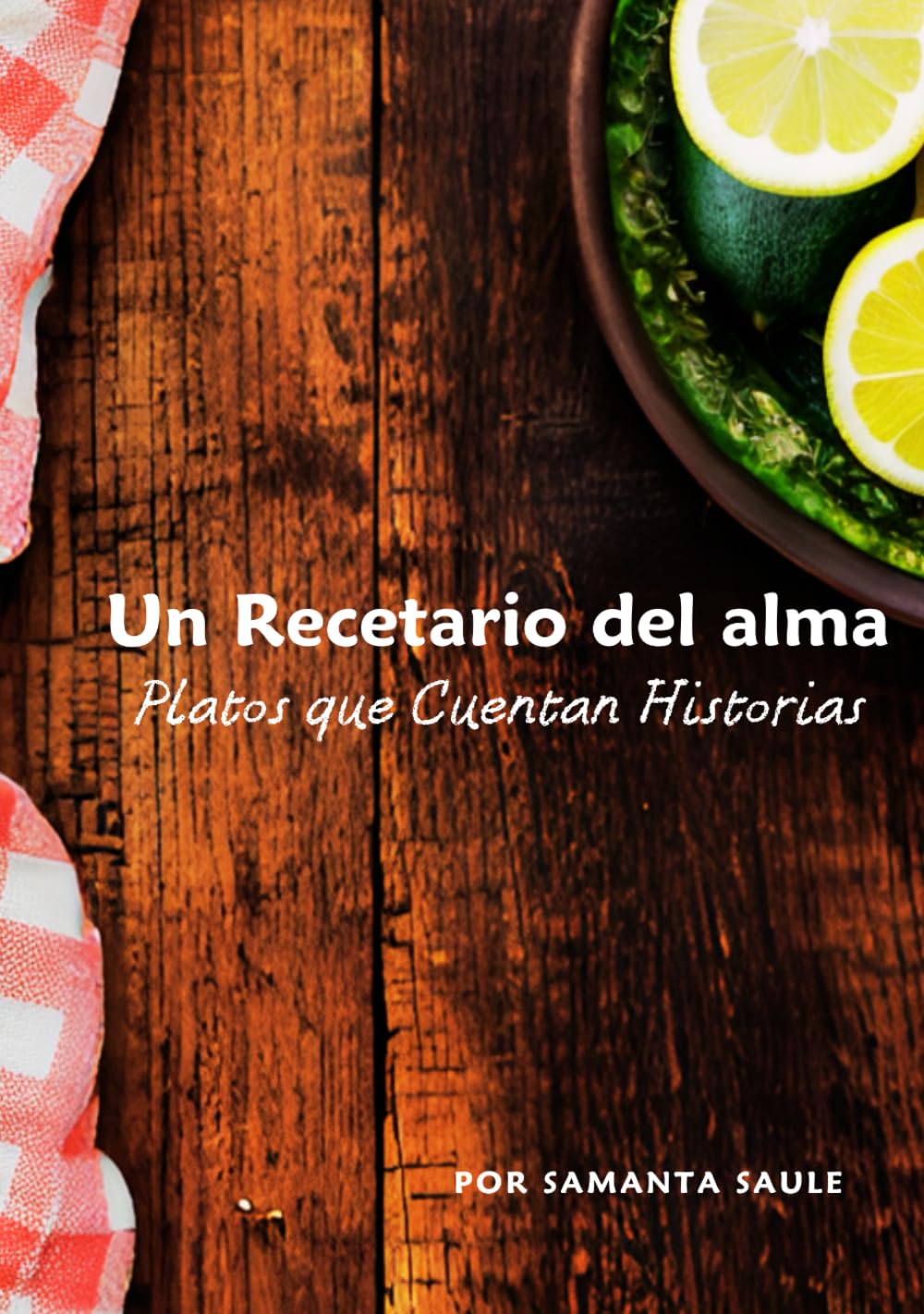 Independently Published Un Recetario Del Alma: Platos Que Cuentan Historias