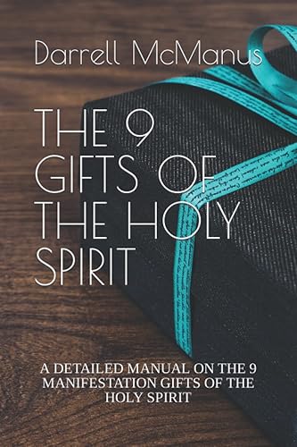 THE 9 GIFTS OF THE HOLY SPIRIT: A DETAILED MANUAL ON THE 9 MANIFESTATION GIFTS OF THE HOLY SPIRIT