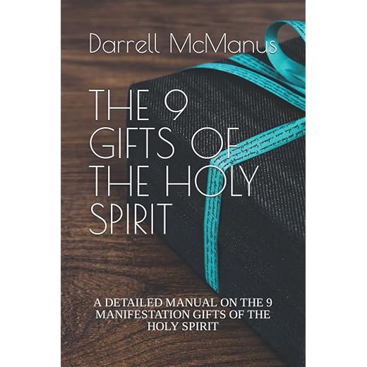 THE 9 GIFTS OF THE HOLY SPIRIT: A DETAILED MANUAL ON THE 9 MANIFESTATION GIFTS OF THE HOLY SPIRIT