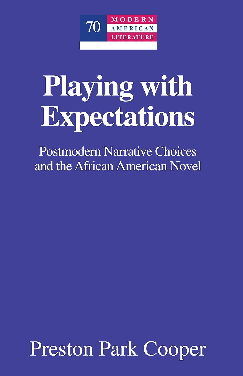Playing with Expectations: Postmodern Narrative Choices and the African American Novel (Modern American Literature Book 70)