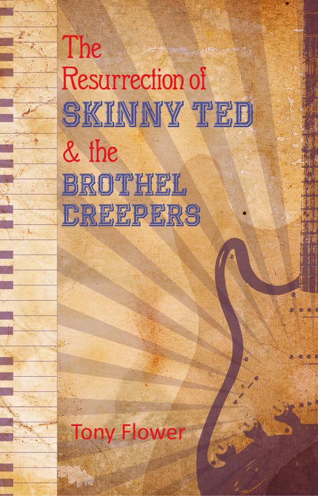 The Resurrection of Skinny Ted & the Brothel Creepers - Flower, Tony
