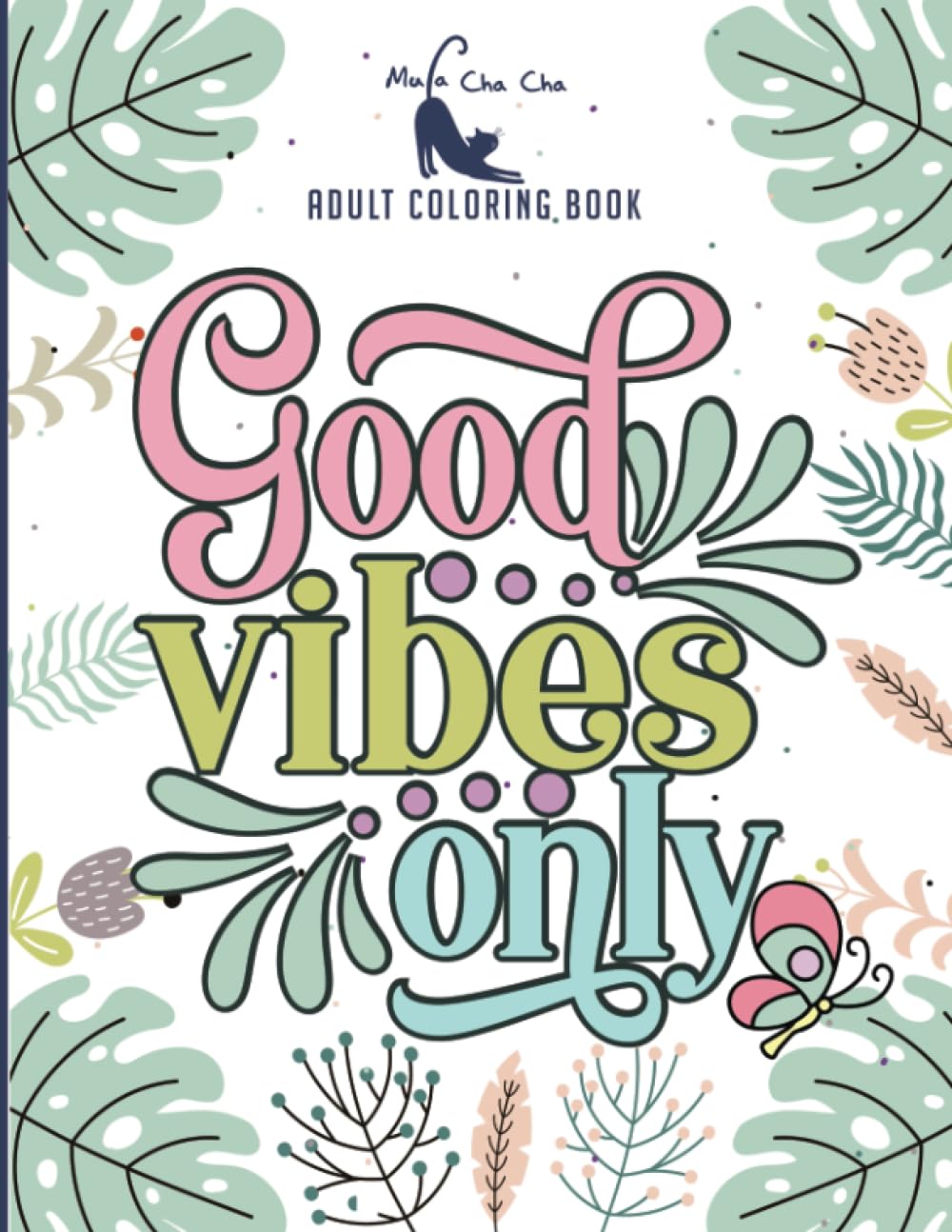 Good Vibes Only: A Motivational and Inspirational Coloring Book for Teens, Adults