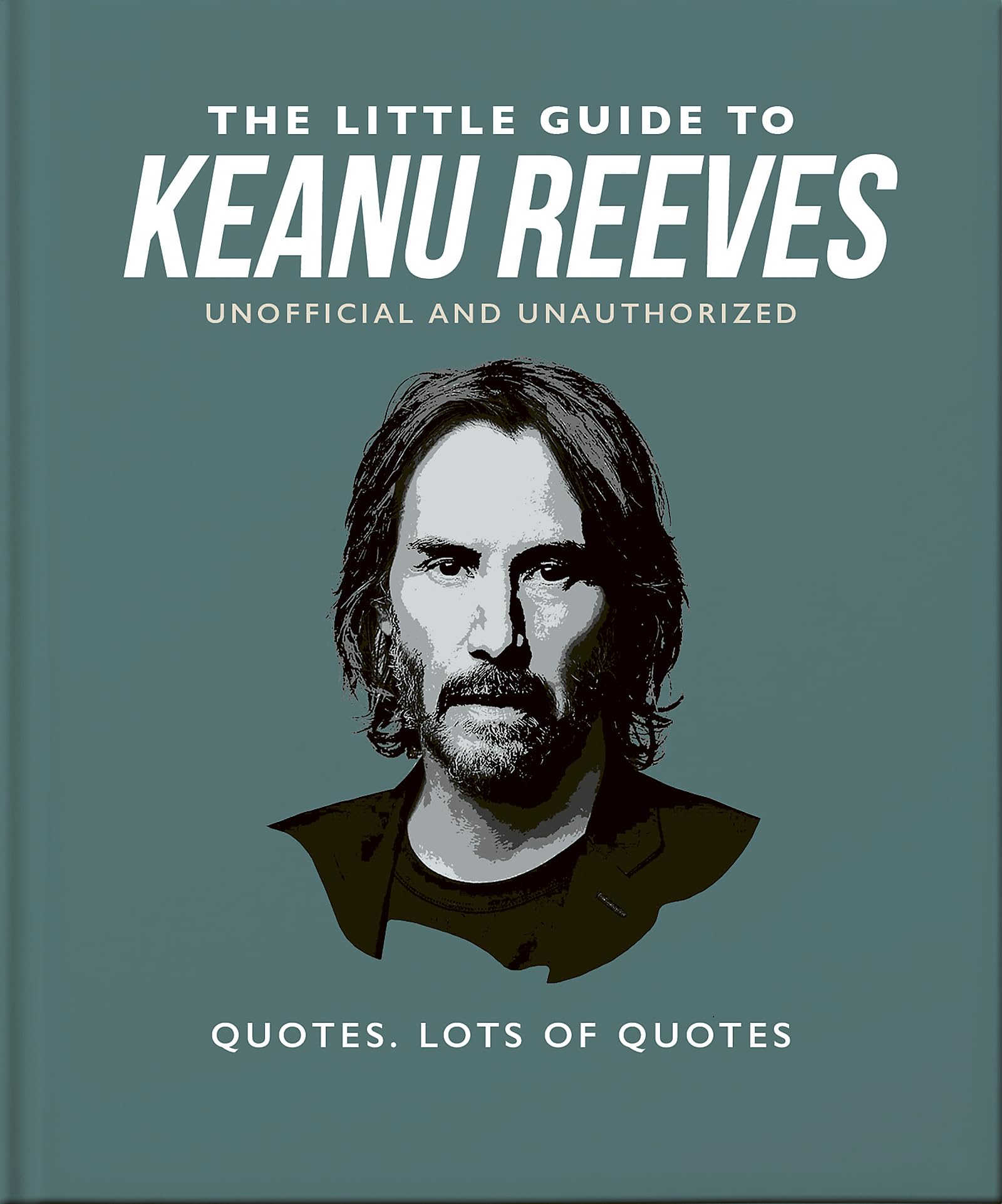 The Little Guide to Keanu Reeves: The Nicest Guy in Hollywood: 12 (The Little Book of...)
