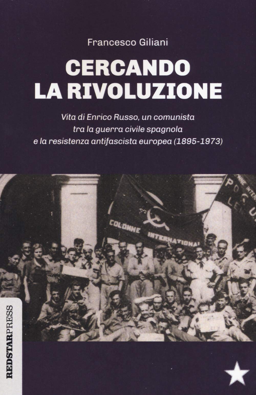 Cercando La Rivoluzione. Vita Di Enrico Russo, Un Comunista Tra La Guerra Civile Spagnola E La Resistenza Antifascista Europea (1895-1973) - 4