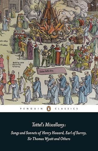 Tottel's Miscellany: Songs and Sonnets of Henry Howard, Earl of Surrey, Sir Thomas Wyatt and Others (Penguin Classics)