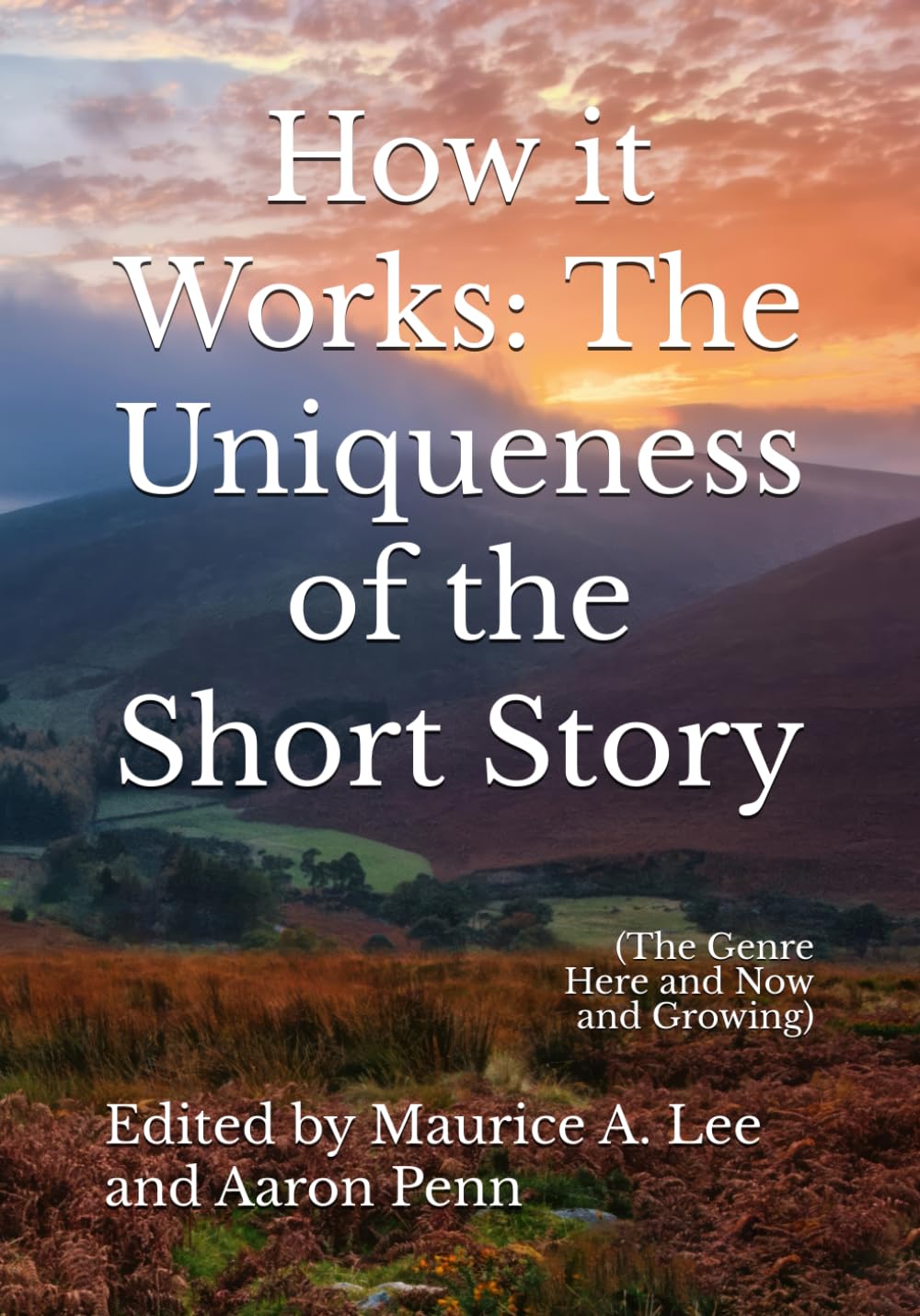 How it Works: The Uniqueness of the Short Story: (The Genre Here and Now and Growing)