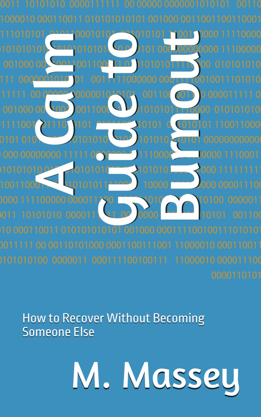 A Calm Guide to Burnout: How to Recover Without Becoming Someone Else (Small books for people holding too much)