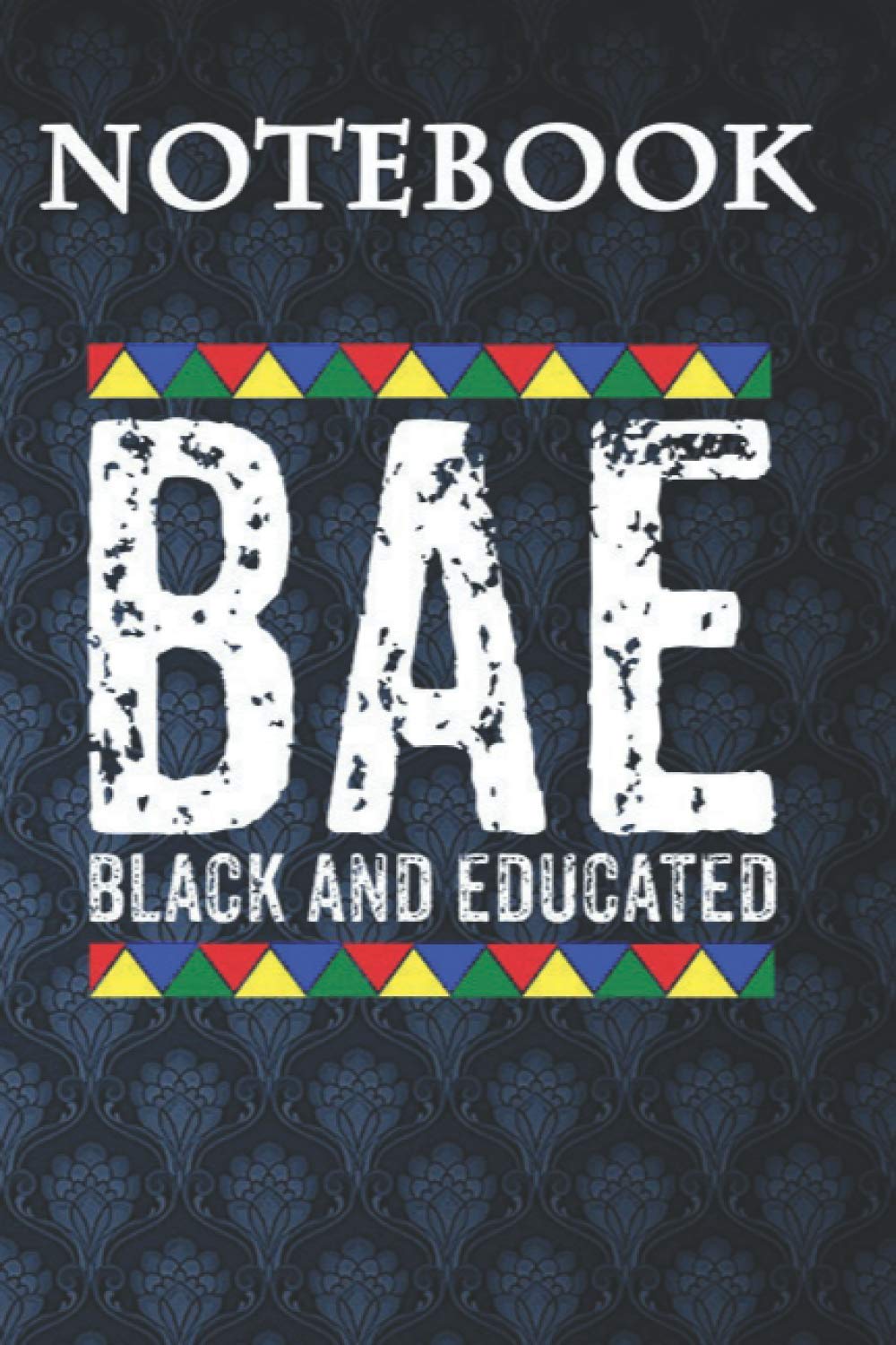 Composition Notebook, Journal Notebook: BAE Black And Educated - Black History Month 6'' x 9'', 100 Pages, Soft Cover, Matte Finish A Cute Wonderful Gift for Kids or Men & Women