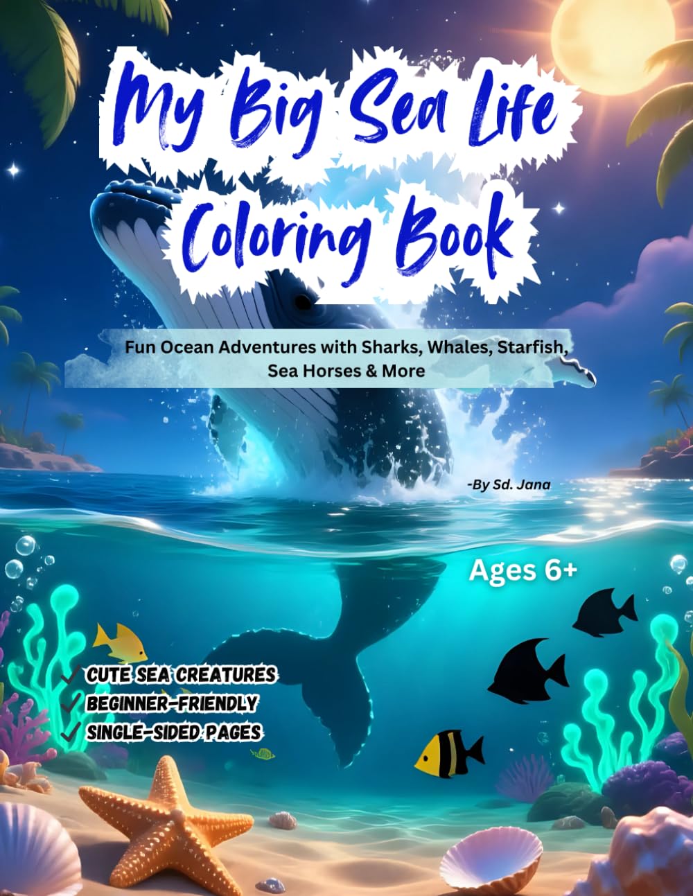 My Big Sea Life Coloring Book: Fun Ocean Adventures with Sharks, Whales, Starfish, Sea Horses & More