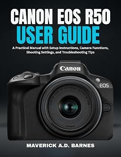 CANON EOS R50 USER GUIDE: A Practical Manual with Setup Instructions, Camera Functions, Shooting Settings, and Troubleshooting Tips