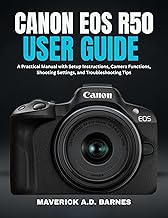 CANON EOS R50 USER GUIDE: A Practical Manual with Setup Instructions, Camera Functions, Shooting Settings, and Troubleshooting Tips