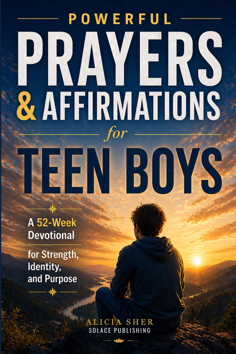 Powerful Prayers & Affirmations for Teen Boys: A 52-Week Devotional for Strength, Identity, and Purpose: 5 (Motivational Books For Teens)