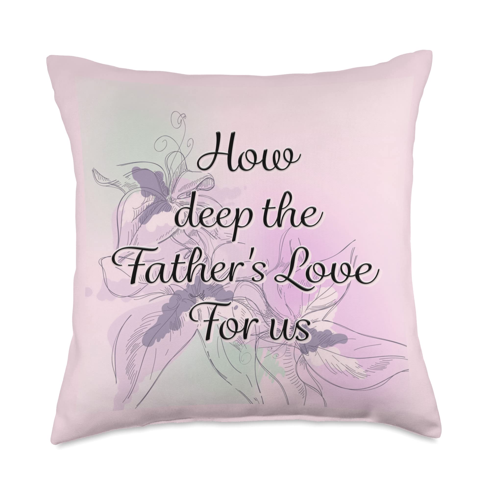 How Deep The Father's Love for Us Throw Pillow, 18x18, Multicolor