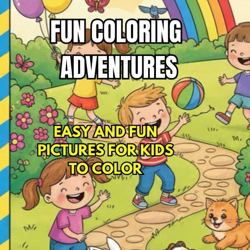 FUN COLORING ADVENTURES: EASY AND FUN PICTURES FOR KIDS TO COLOR