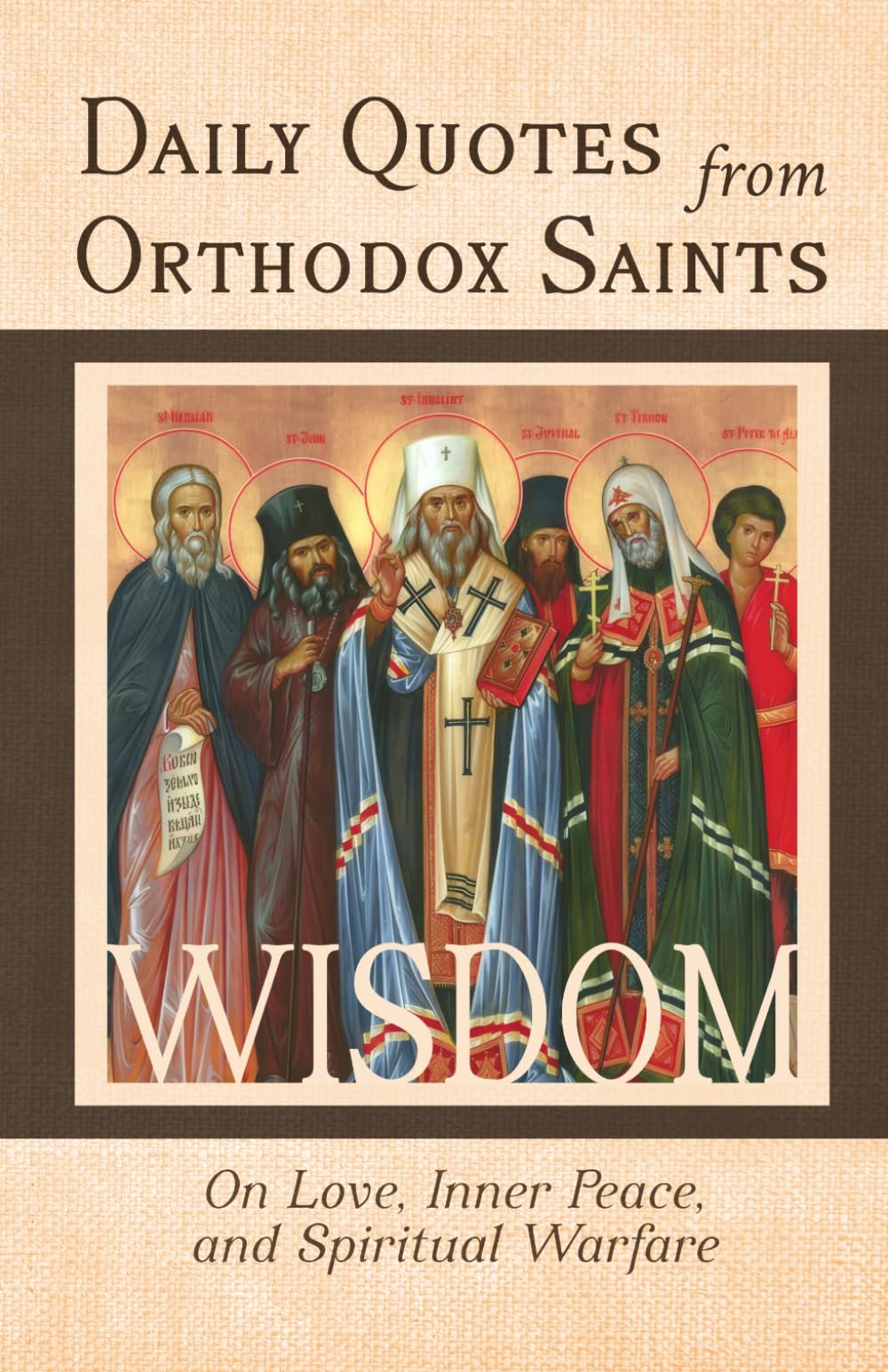 Daily Quotes from Orthodox Saints: 365 Days of Wisdom from Orthodox Christian Saints: On Love, Inner Peace, and Spiritual Warfare