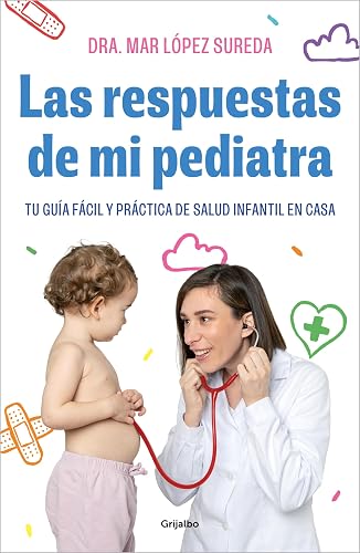 Las respuestas de mi pediatra: Tu guía fácil y práctica de salud infantil en casa (Spanish Edition)