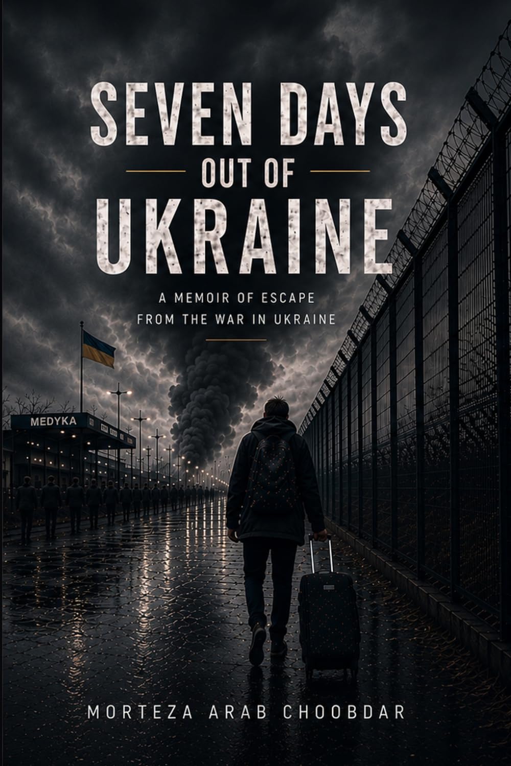 Seven Days Out of Ukraine: A Memoir of Escape from the War in Ukraine