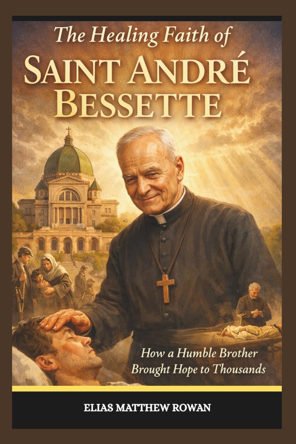 The Healing Faith of Saint André Bessette: How a Humble Brother Brought Hope to Thousands