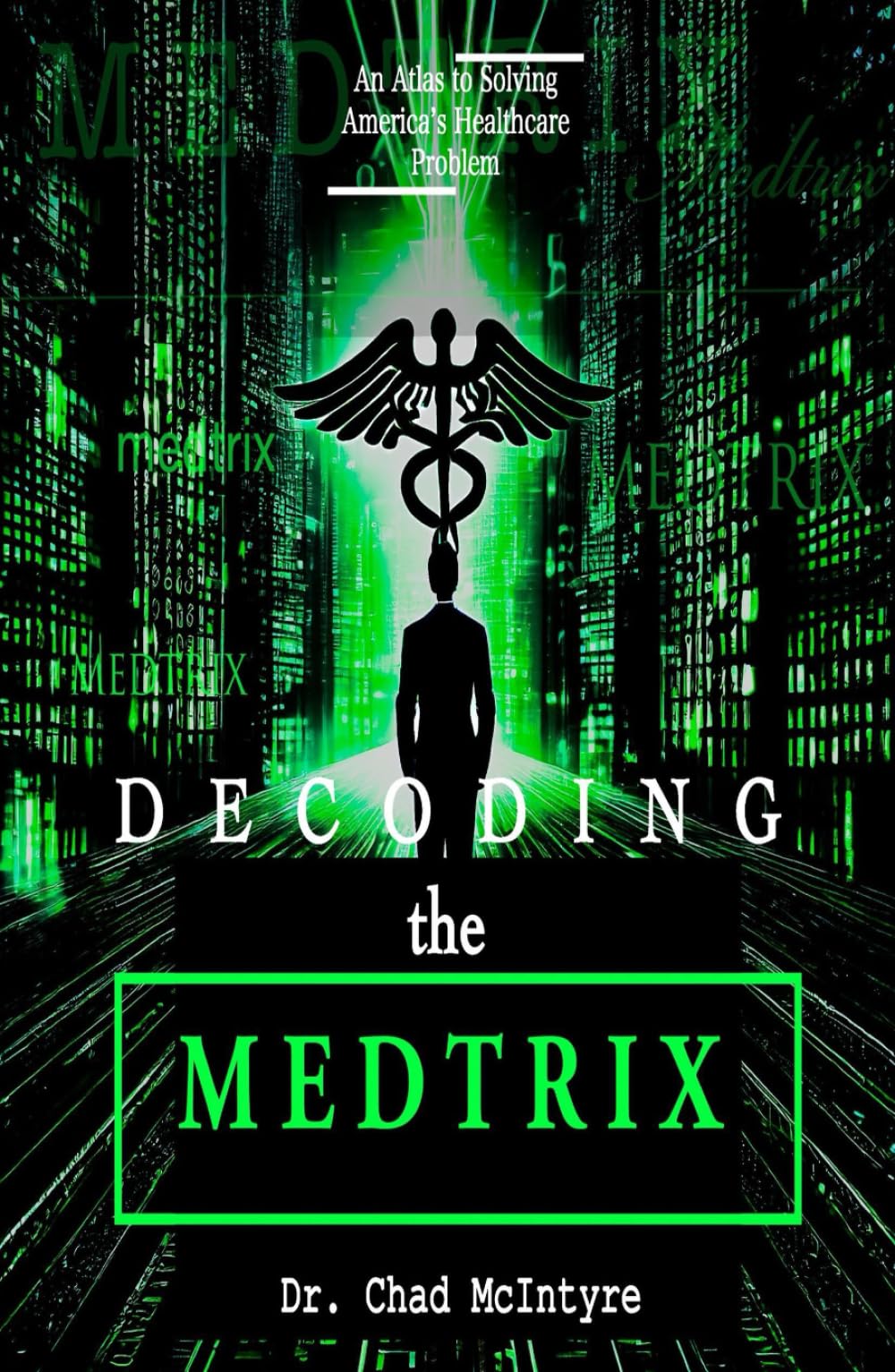 Decoding the Medtrix: An Atlas to Solving America's Healthcare Problem