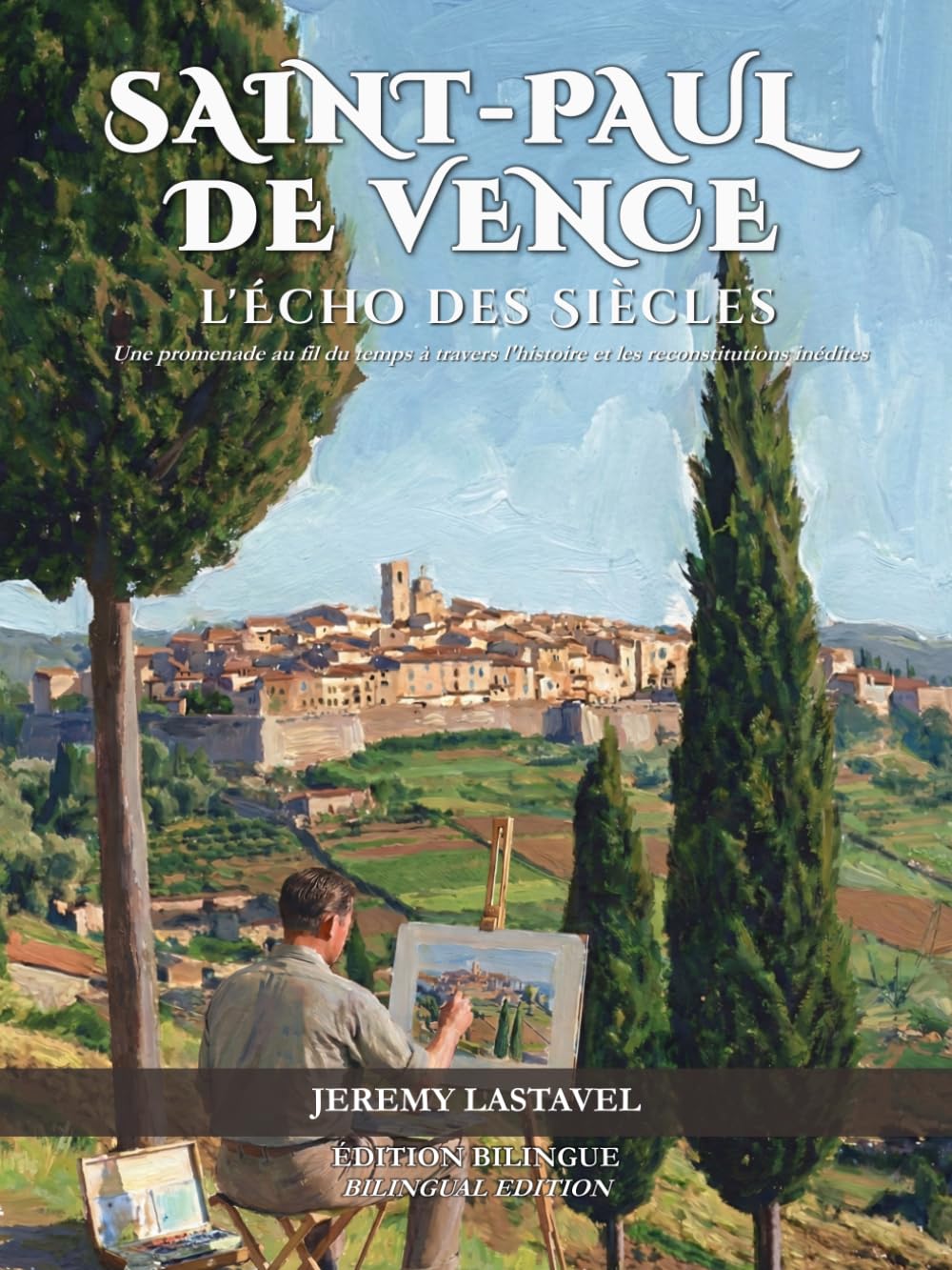 Saint-Paul de Vence : L'Écho des Siècles: Une promenade au fil du temps à travers l'histoire et les reconstitutions inédites