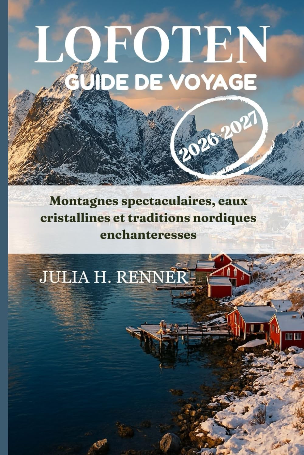 Lofoten Guide de voyage 2026-2027: Montagnes spectaculaires, eaux cristallines et traditions nordiques enchanteresses