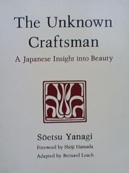 The Unknown Craftsman A Japanese Insight Into Beauty