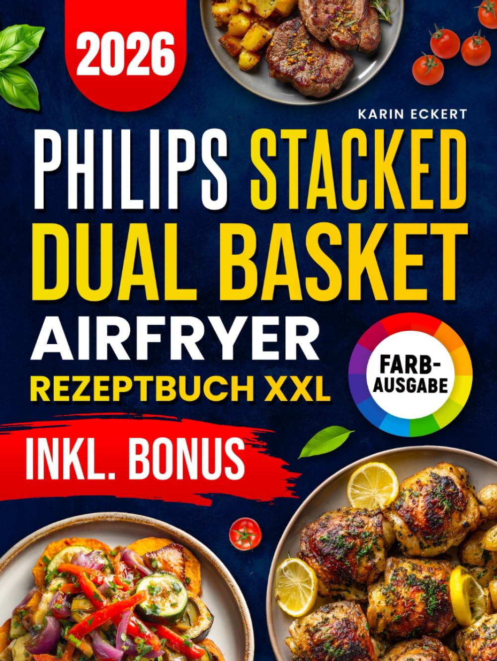 Das Philips Stacked Dual Basket Airfryer Rezeptbuch XXL: Schnelle, schmackhafte und einfache Rezepte für Ihre Philips Heißluftfritteuse | ideal auch für Familien | inkl. Nährwertangaben & Bonus