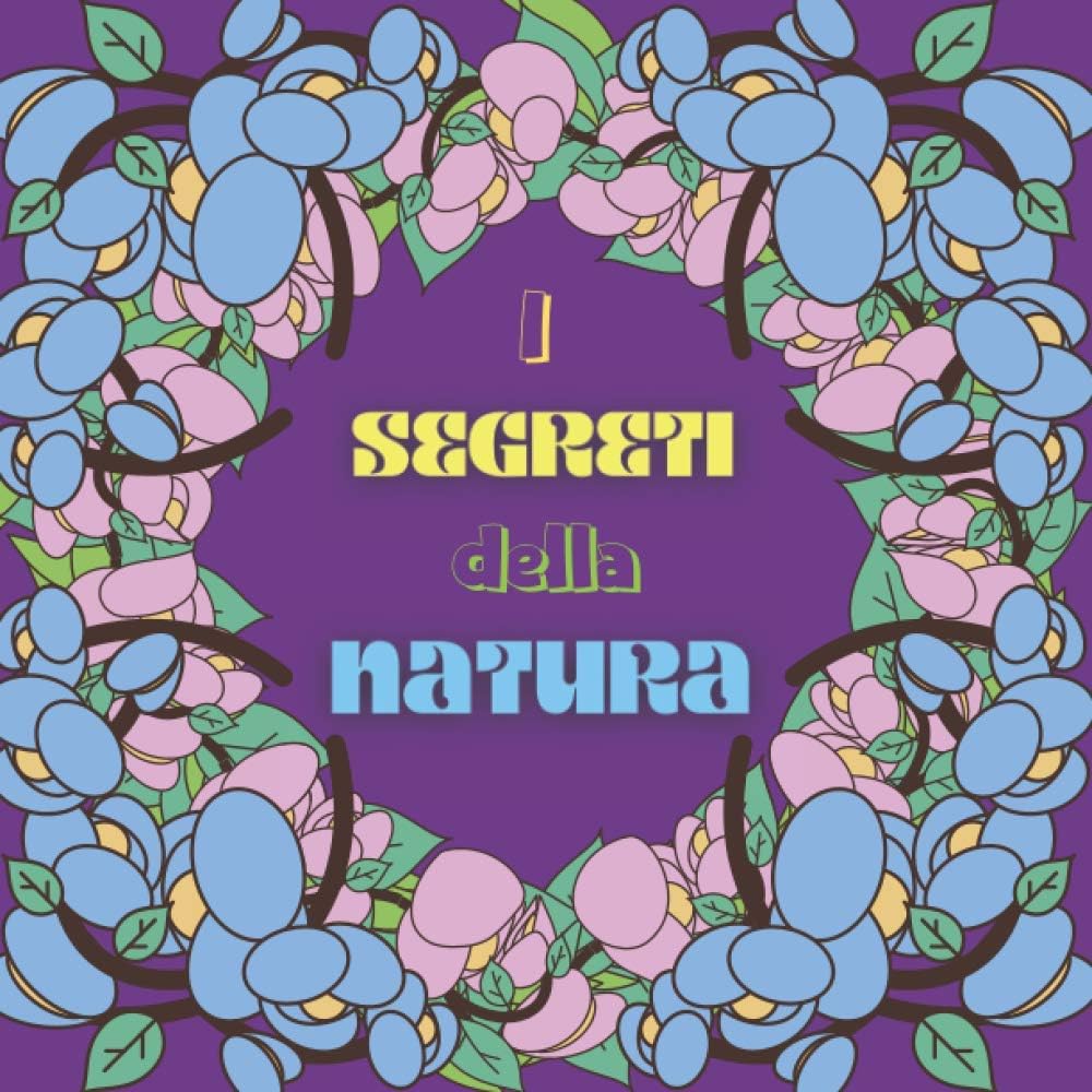 I segreti della natura: Libro da colorare con belle citazioni, Speciale natura, Rigenerarsi, Rilassarsi con immagini della natura, Praticare ... Bella idea regalo. (Italian Edition)