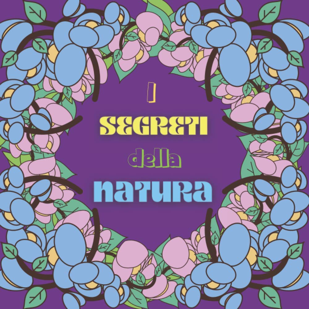 I segreti della natura: Libro da colorare con belle citazioni, Speciale natura, Rigenerarsi, Rilassarsi con immagini della natura, Praticare ... Bella idea regalo. (Italian Edition)