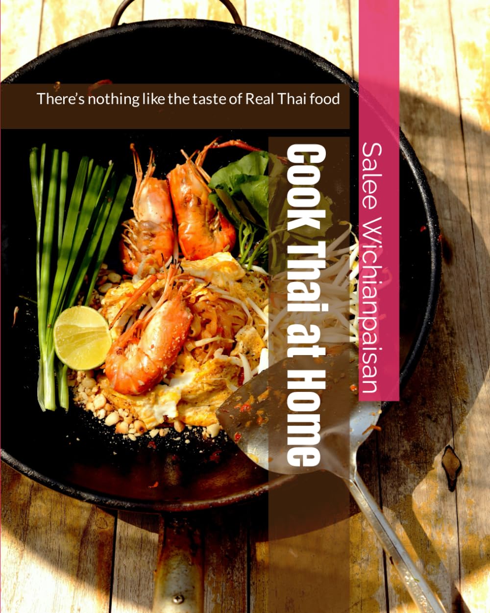 Cook Thai at Home: There’s nothing like the taste of Real Thai food