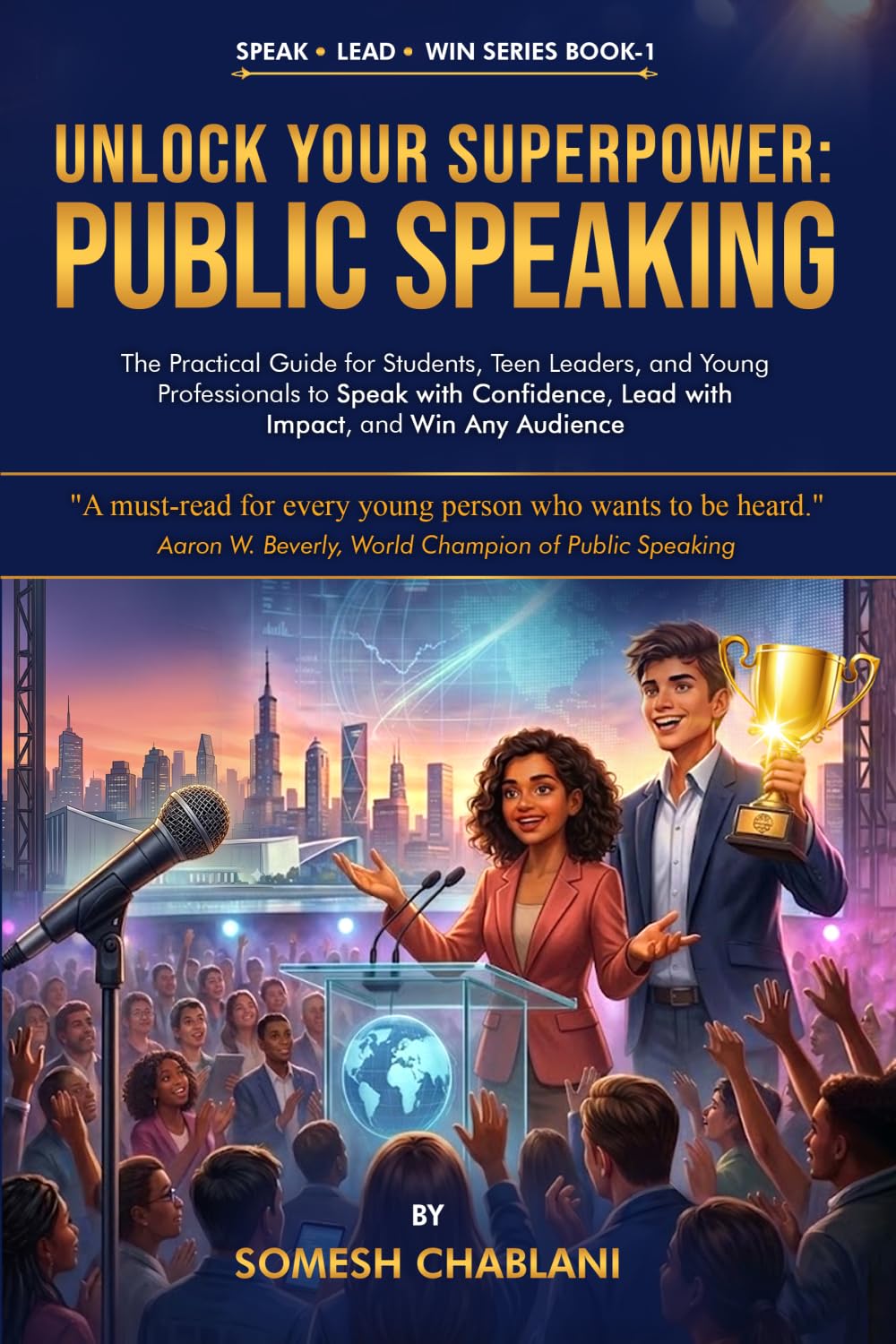 Unlock Your Superpower: Public Speaking: The Practical Guide for Students, Teen Leaders, and Young Professionals to Speak with Confidence, Lead with Impact, and Win Any Audience (Speak | Lead | Win)