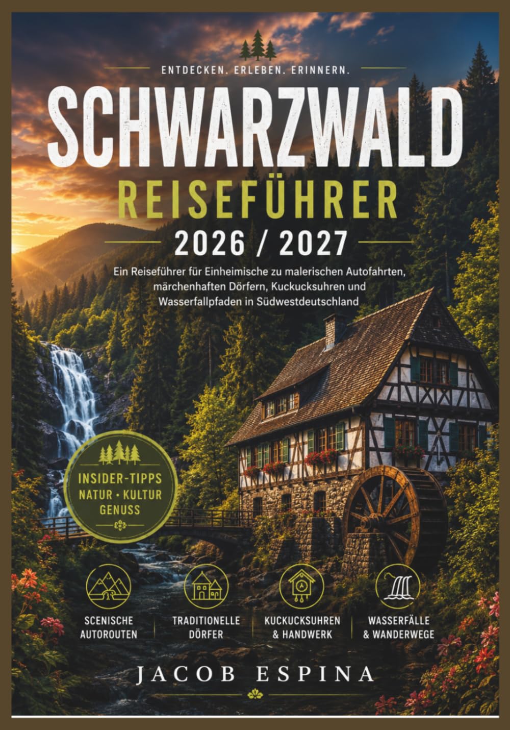 Schwarzwald Reiseführer 2026 / 2027: Ein Reiseführer für Einheimische zu malerischen Autofahrten, märchenhaften Dörfern, Kuckucksuhren und Wasserfallpfaden in Südwestdeutschland