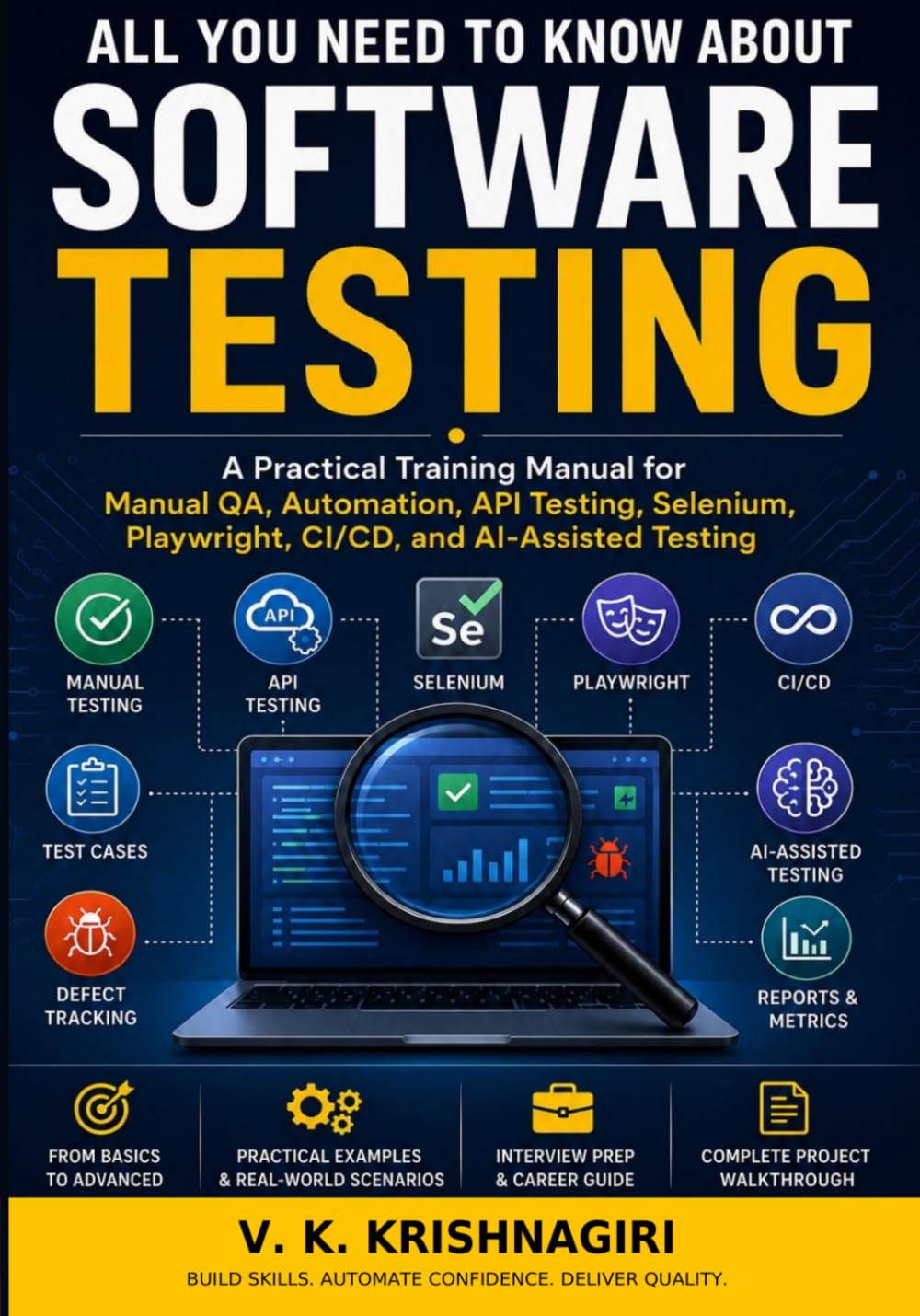 All You Need to Know About Software Testing: From Beginner to Job-Ready QA Engineer: Manual Testing, Automation, APIs, Selenium, Playwright, CI/CD, and AI-Assisted QA