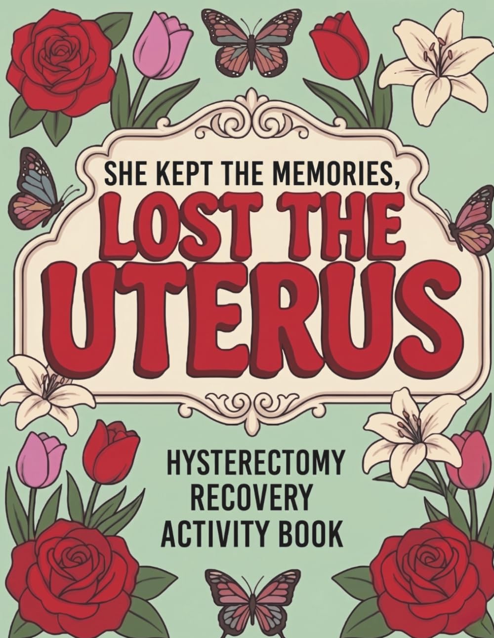 She Kept the Memories, Lost the Uterus: Hysterectomy Recovery Activity Book for Women: Relaxing Word Search, Sudoku, Coloring Pages & Puzzles — The Perfect Post-Surgery Gift