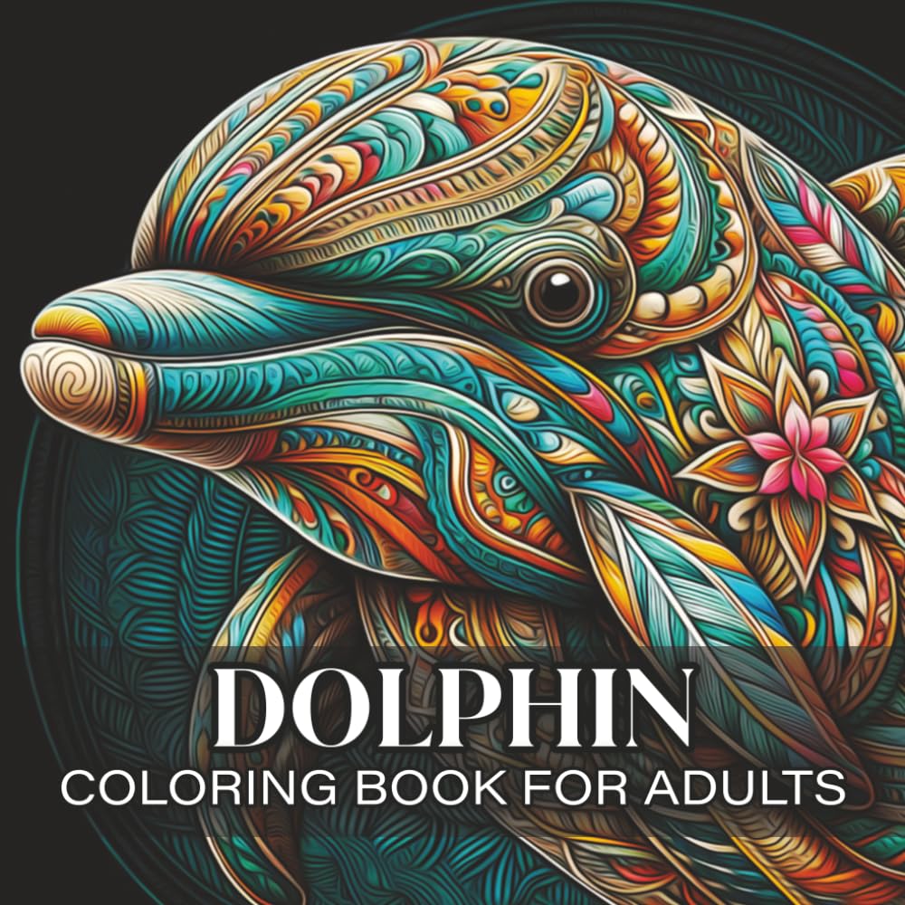 Dolphin Coloring Book for Adults: Beautiful Dolphin Mandala Designs for Relaxation, Stress Relief, and Creative Mindfulness