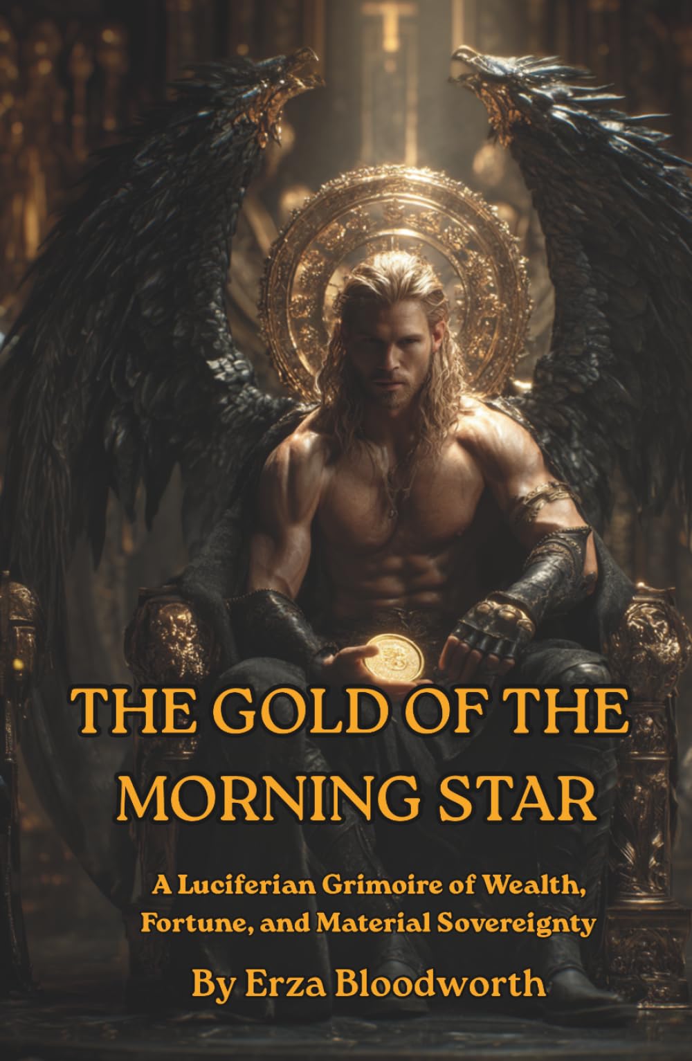 The Gold of the Morning Star: A Luciferian Grimoire of Wealth, Fortune, and Material Sovereignty: Practical Sorcery for Prosperity in the Tradition of the Light-Bearer