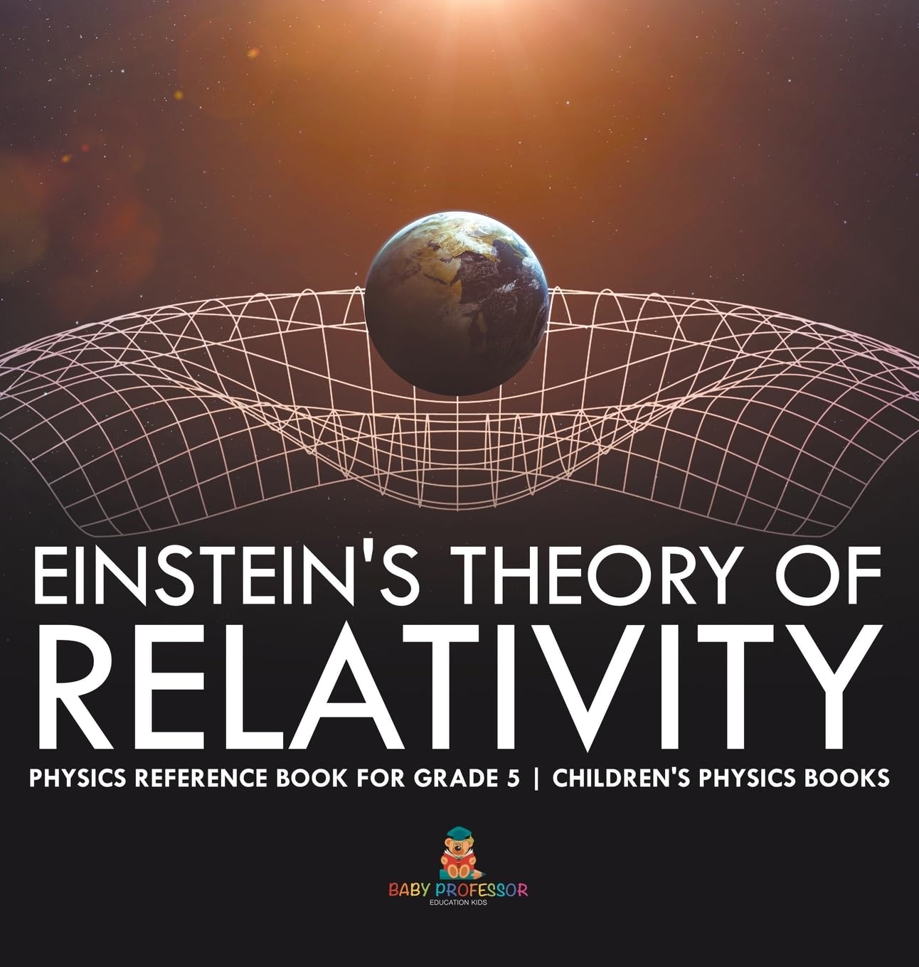 Einstein's Theory of Relativity - Physics Reference Book for Grade 5 | Children's Physics Books