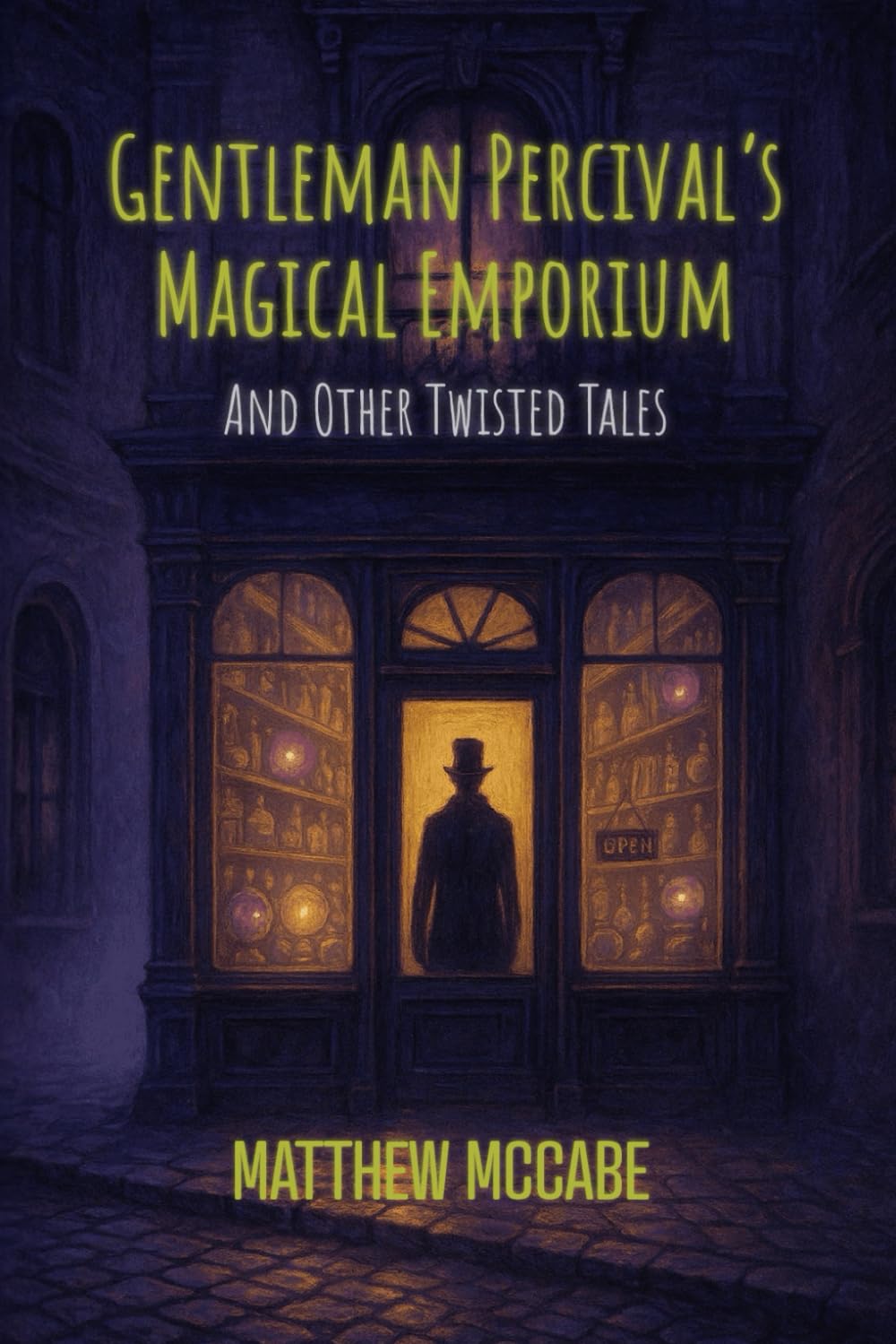 Gentleman Percival's Magical Emporium and Other Twisted Tales: Dark fairy tales with a wicked streak — magic, murder, and unexpected endings await in this eerie short story collection.