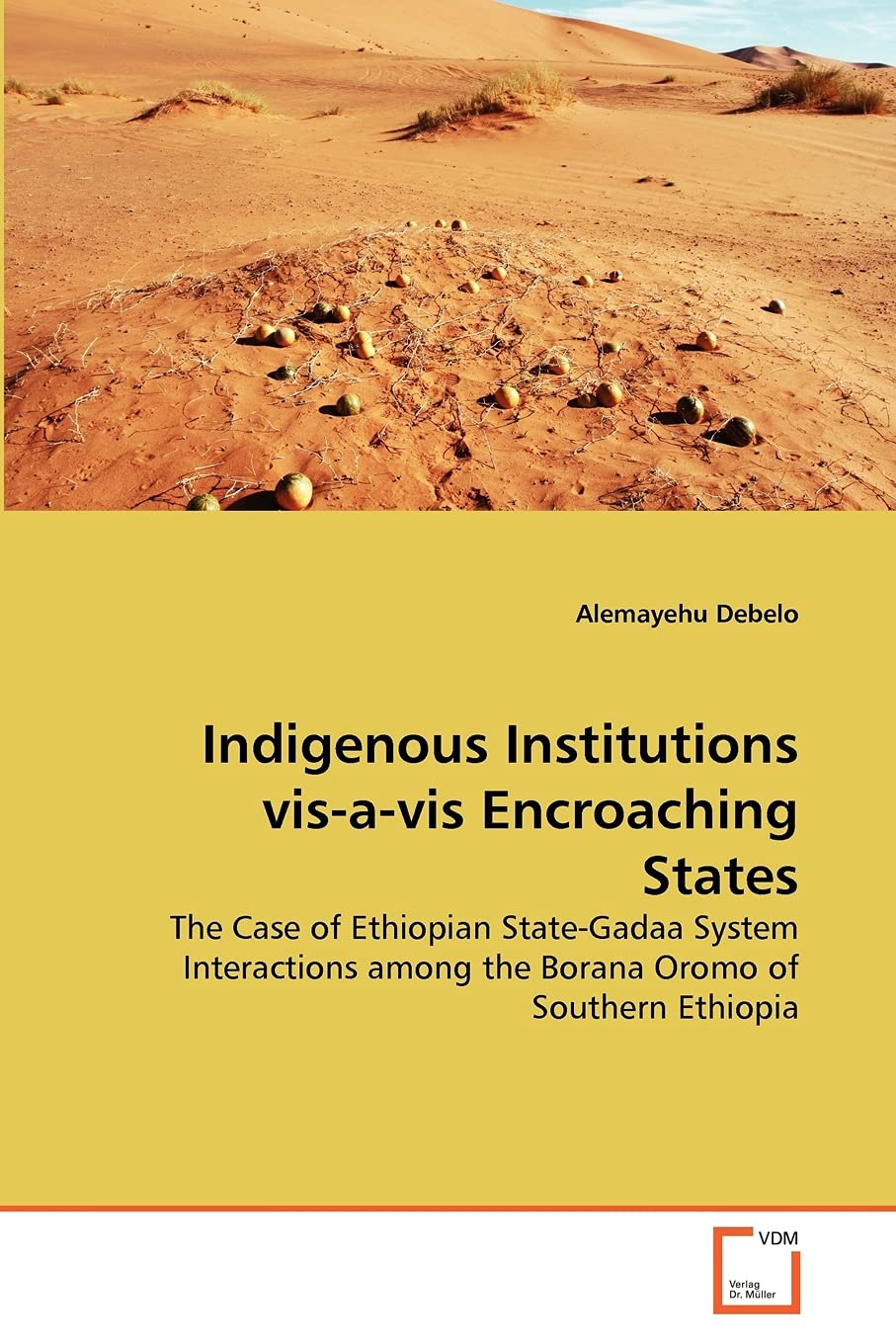 Indigenous Institutions vis-a-vis Encroaching States: The Case of Ethiopian State-Gadaa System Interactions among the Borana Oromo of Southern Ethiopia