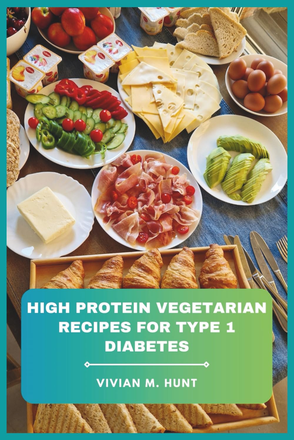 High Protein Vegetarian Recipes for Type 1 Diabetes: Wholesome Plant-Based Dishes Crafted for Glucose Stability, Strength Building, and Confident Daily Eating