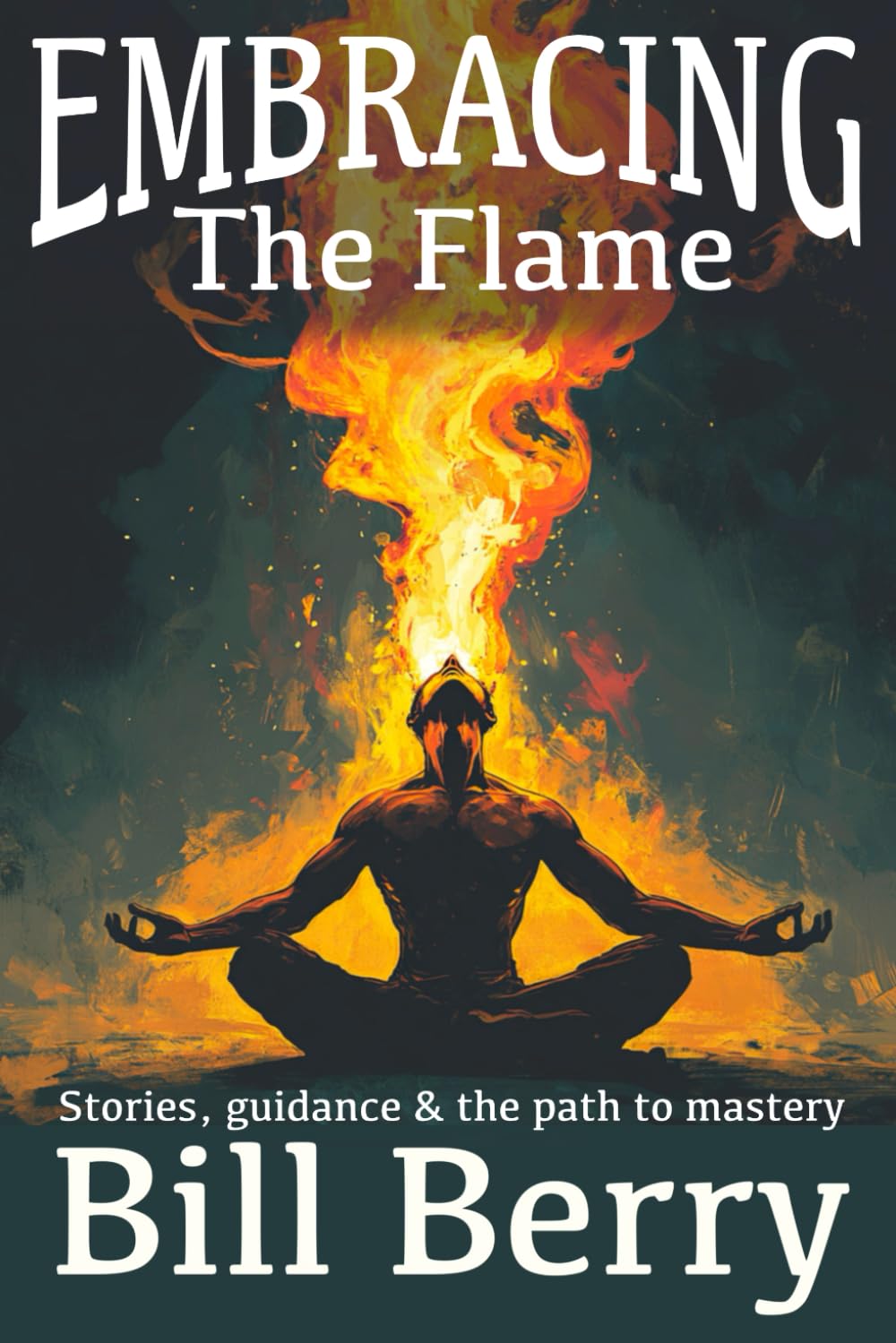 Embracing the Flame: Stories, Guidance, and the Path to Mastery