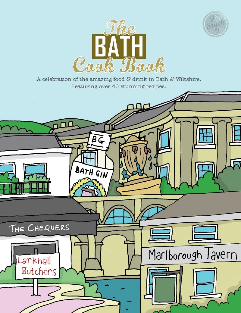 The Bath Cook Book: A Celebration of the Amazing Food and Drink on Our Doorstep: 18 (Get Stuck in)