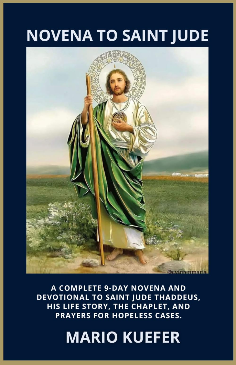 NOVENA TO SAINT JUDE: A COMPLETE 9-DAY NOVENA AND DEVOTIONAL TO SAINT JUDE THADDEUS, HIS LIFE STORY, THE CHAPLET, AND PRAYERS FOR HOPELESS CASES